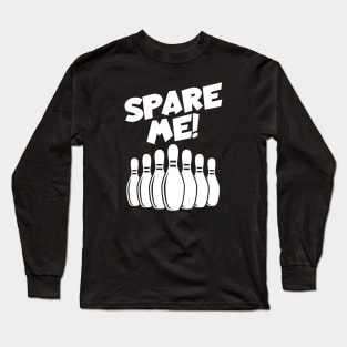 Bowling spare me Long Sleeve T-Shirt